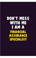 Don't Mess With Me, I Am A Financial Assurance Specialist