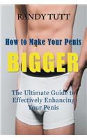 How to Make Your Penis BIGGER