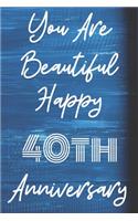 You Are Beautiful Happy 40th Anniversary