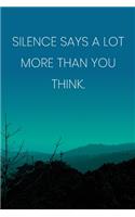Inspirational Quote Notebook - 'Silence Says A Lot More Than You Think.' - Inspirational Journal to Write in - Inspirational Quote Diary: Medium College-Ruled Journey Diary, 110 page, Lined, 6x9 (15.2 x 22.9 cm)