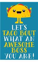 Let's Taco Bout What An Awesome Boss You Are: Cute Blank Lined Notebook Journal - Gift For Boss Appreciation Day - Office White Elephant Christmas Present
