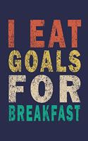 I eat Goals for Breakfast: Funny Saying Gift Journal