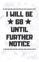 I will be 68 until further notice: 68 Year Old Birthday Gift Gratitude Journal / Notebook / Diary / Unique Greeting Card
