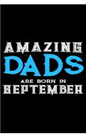 Amazing Dads Are Born In September: Dad Birthday Gift, Memory Keepsake Journal, Draw and Write Notebook For Women, Diary, Daily Planner Undated