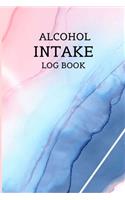 Alcohol Intake Log Book: An alcohol intake journal, logbook and sobriety notebook, Control Alcohol, Find Freedom, Discover Happiness, and Change Your Life
