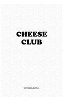 Cheese Club: A 6x9 Inch Notebook Journal Diary With A Bold Text Font Slogan On A Matte Cover and 120 Blank Lined Pages Makes A Great Alternative To A Card