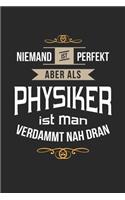 Niemand ist perfekt aber als Physiker ist man verdammt nah dran