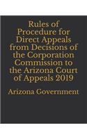 Rules of Procedure for Direct Appeals from Decisions of the Corporation Commission to the Arizona Court of Appeals 2019
