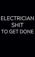 Electrician Shit To Get Done: Lined Journal Notebook, 6x9, Soft Cover, Matte Finish, Funny Sarcastic Journal Notepad for Women and Men To Write In, Electrician Gift 110 Page