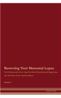 Reversing Your Neonatal Lupus: The 30 Day Journal for Raw Vegan Plant-Based Detoxification & Regeneration with Information & Tips (Updated Edition) Volume 1