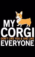 My Corgi Don't Like You & She Love Everyone: Corgi Life Journal Notebook - Pembroke Welsh Corgi Lover Gifts - Corgi Lover Corgi Dog Notebook Journal - Corgi Owner Present, Funny Corgi Diary, Co