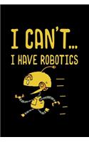I Can't... I Have Robotics