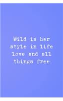 Wild Is Her Style In Life Love And All Things Free