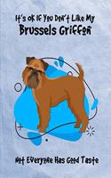It's OK If You Don't Like My Brussels Griffon Not Everyone Has Good Taste