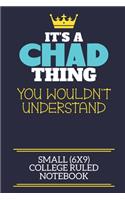 It's A Chad Thing You Wouldn't Understand Small (6x9) College Ruled Notebook