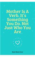 Mother Is A Verb. It's Something You Do. Not Just Who You Are: 100 Pages 6'' x 9'' Lined Writing Paper Best Gift For Mother