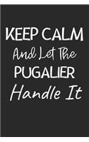 Keep Calm And Let The Pugalier Handle It: Lined Journal, 120 Pages, 6 x 9, Pugalier Dog Owner Gift Idea, Black Matte Finish (Keep Calm And Let The Pugalier Handle It Journal)