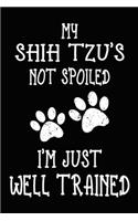 My Shih Tzu's Not Spoiled I'm Just Well Trained: Shih Tzu Training Log Book gifts. Best Dog Trainer Log Book gifts For Dog Lovers who loves Shih Tzu. Cute Shih Tzu Trainer Log Book Gifts is the per