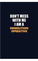 Don't Mess With Me I Am A Demolition Operative: Career journal, notebook and writing journal for encouraging men, women and kids. A framework for building your career.