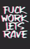 Fuck Work Lets Rave