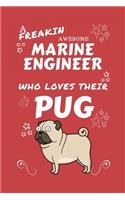 A Freakin Awesome Marine Engineer Who Loves Their Pug: Perfect Gag Gift For An Marine Engineer Who Happens To Be Freaking Awesome And Love Their Doggo! - Blank Lined Notebook Journal - 100 Pages 6 x 9 Fo