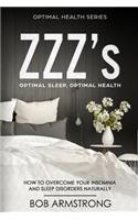 ZZZ's Optimal Sleep, Optimal Health: How to Overcome Your Insomnia And Sleep Disorders Naturally
