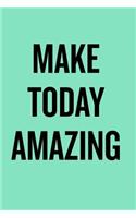 Make Today Amazing: Inspirational Notebook Plain Journal College Ruled Blank Lined (6 X 9) Small Composition Book Planner Diary Softback Cover