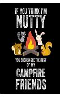 If You Think I'm Nutty You Should See The Rest of My Campfire Friends