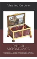 L'Arte del Micromosaico: Un Gioiello Che Racchiude Storia