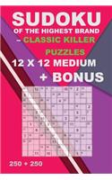 Sudoku of the Highest Brand - Classic Killer Puzzles 12 X 12 + Bonus: 250 Logical Puzzles = 250 Medium + Bonus 250 Sudoku X Diagonal 9 X 9 + Large Print + Solutions + Examples. Format 6'' X 9''