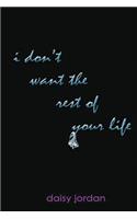 I Don't Want the Rest of Your Life