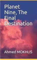 Planet Nine, the Final Destination