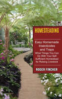 Homesteading: What Things You Can Do With Your Self Sufficient Homestead For Raising Livestock (Easy Homemade Insecticides And Traps)