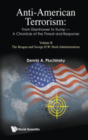 Anti-American Terrorism: From Eisenhower to Trump - A Chronicle of the Threat and Response: Volume II: The Reagan and George H. W. Bush Administrations
