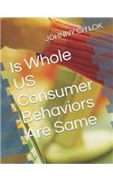 Is Whole Us Consumer Behaviors Are Same