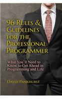 96 Rules & Guidelines for the Professional Programmer: What You'll Need to Know to Get Ahead in Programming and Life