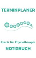 Terminplaner Praxis Für Physiotherapie: Termintagebuch Terminplan Terminplaner-Buch Tägliche Termine Und Platz Für Notizen