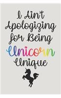 I Ain't Apologizing For Being Unicorn Unique