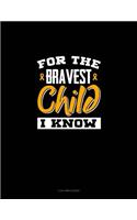 For the Bravest Child I Know