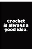 Notebook for a Crochet Hobbyist, Medium Ruled Journal Crochet Is Always a Good Idea