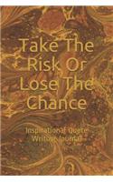 Take the Risk or Lose the Chance