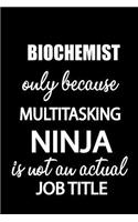 Biochemist Only Because Multitasking Ninja Is Not an Actual Job Title