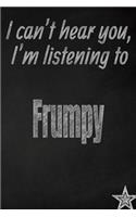 I Can't Hear You, I'm Listening to Frumpy Creative Writing Lined Journal: Promoting Band Fandom and Music Creativity Through Journaling...One Day at a Time