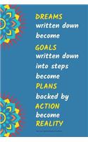 Dreams Written Down Become Goals Written Down Into Step Become Plans Backed by Action Become Reality Blank, Lined, College-Ruled Notebook for Journal Writing