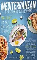 Mediterranean diet cookbook for beginners: 500+ Recipes that are quick and easy to prepare, but most importantly, delicious. Guide to managing 28-day meal plans. Lose weight with a healthy, w