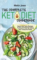 The Complete Keto Diet Cookbook: Quick And Tasty Recipes To Stay On Keto By Eating Your Favourite Foods