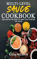 Multi-level Sauce Cookbook: Sauce Recipes Including Hot, Sweet, Spicy, Sour And Tart Sauces
