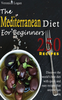 The Mediterranean Diet for Beginners: Discover the world's best diet with 250 quick and easy recipes that anyone can cook.