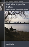 How is a Man Supposed to be a Man?: Male Childlessness – a Life Course Disrupted(48 Fertility, Reproduction and Sexuality: Social and Cultural Perspectives)