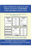 Learning Sheets for Preschool (Time concepts: A black and white activity workbook for children aged 4 to 5) : This book contains 50 black and white worksheets for children aged 4 to 5(4 Learning Sheets for Preschool)